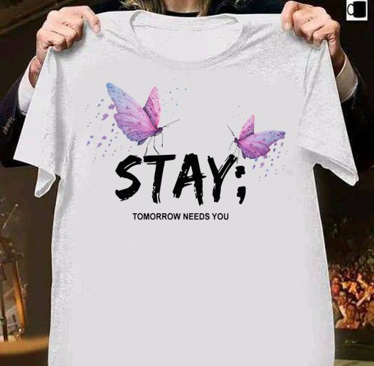Butterfly Stay Tomorrow Needs You t-shirt shirt