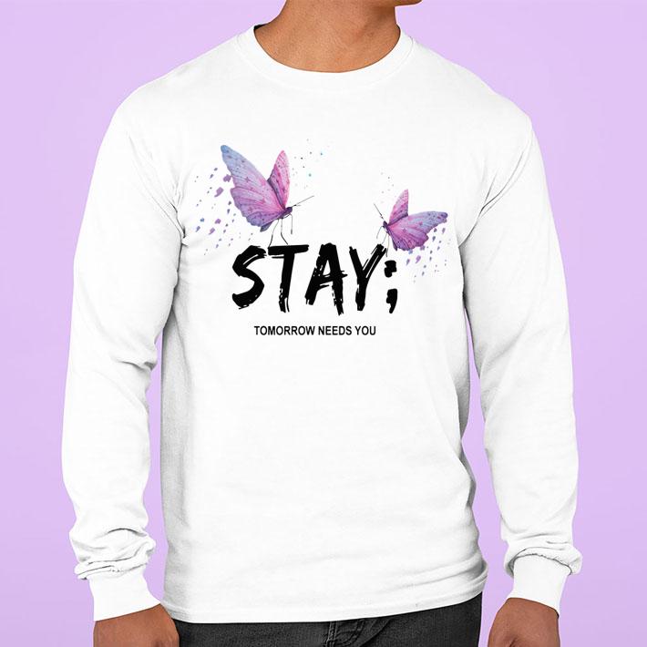 Butterfly Stay Tomorrow Needs You t-shirt sweatshirt