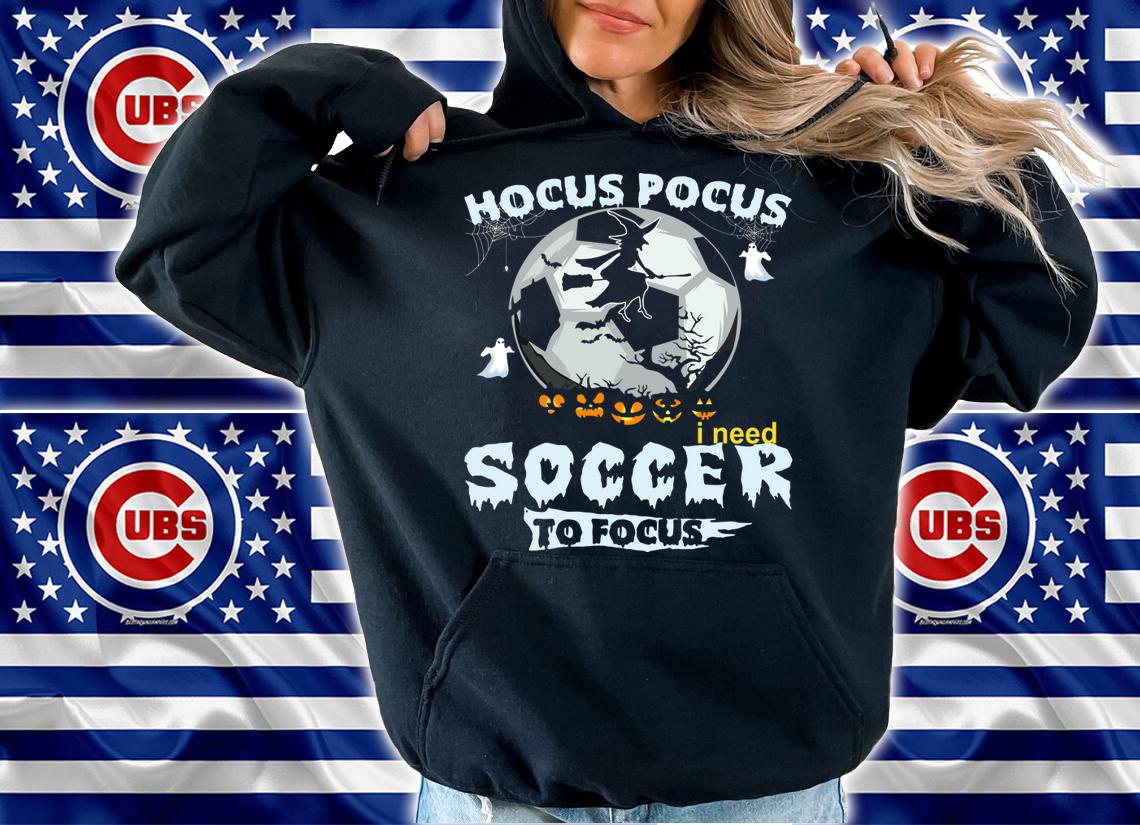 Hocus Pocus i need soccer to focus t-shirt hoodie