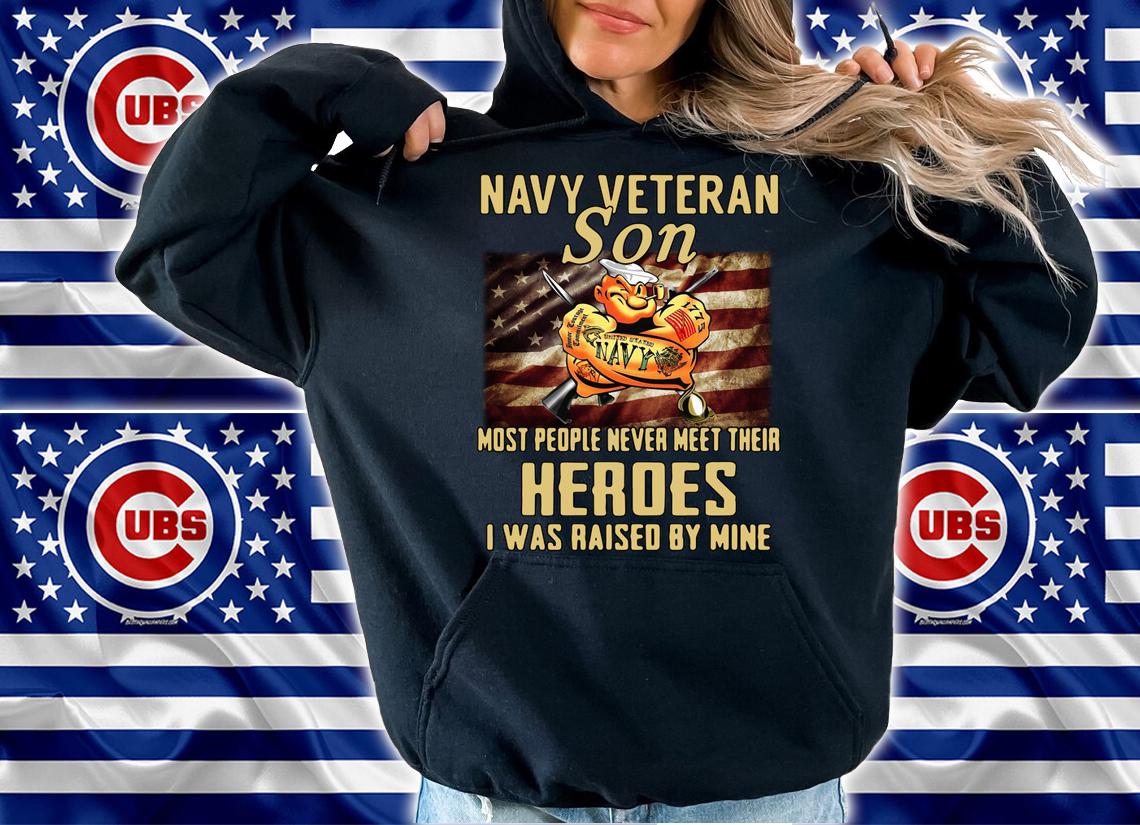 Navy Veteran Son Most People Never Meet Their Heroes I Was Raised By Mine American t-shirt hoodie