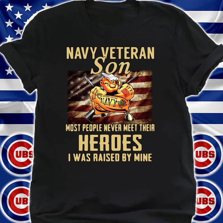 Navy Veteran Son Most People Never Meet Their Heroes I Was Raised By Mine American t-shirt shirt