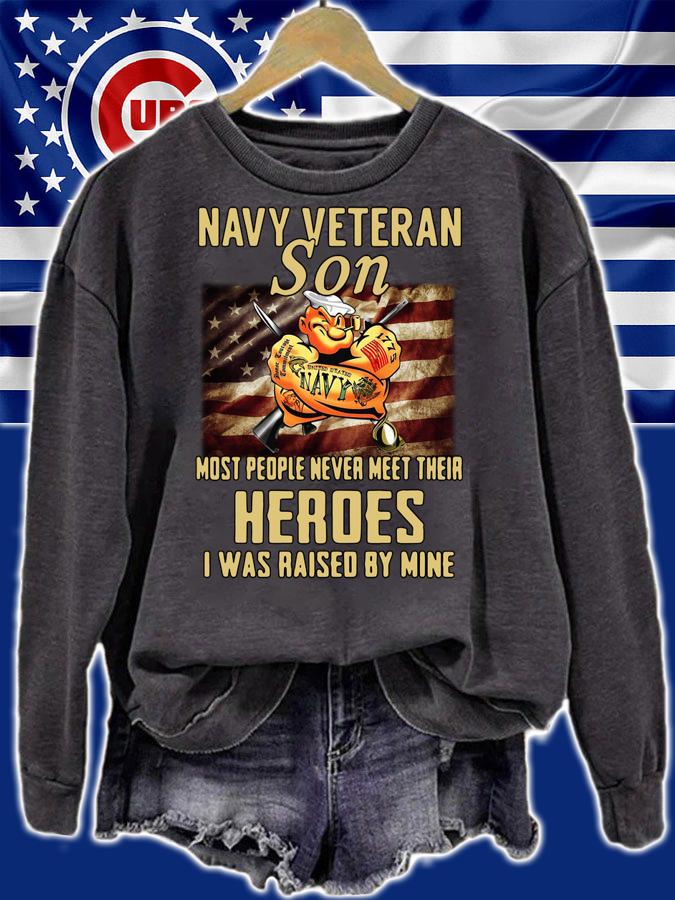 Navy Veteran Son Most People Never Meet Their Heroes I Was Raised By Mine American t-shirt sweatshirt
