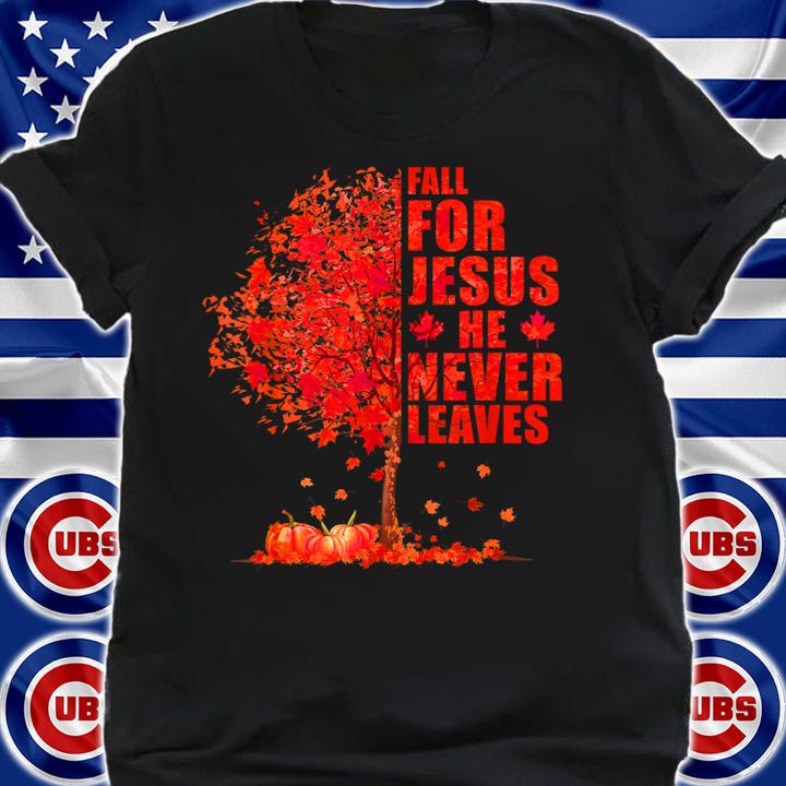 Fall For Jesus He Never Leaves Autumn Maple Tree t-shirt shirt