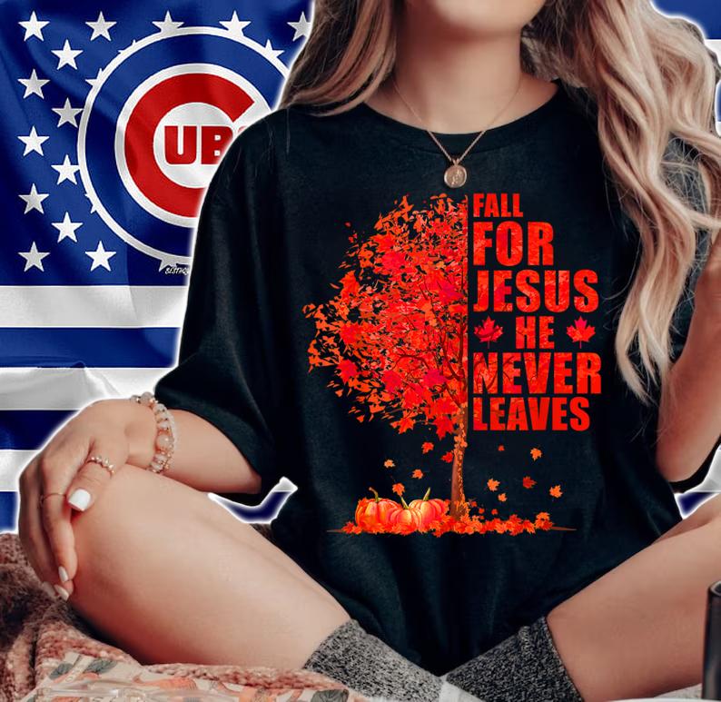 Fall For Jesus He Never Leaves Autumn Maple Tree t-shirt woman shirt