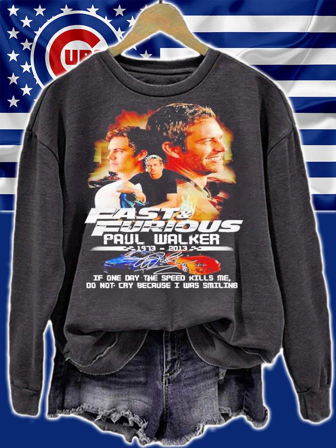 Fast & Furious Paul Walker if one day the speed kills me do not cry because i was smiling t-shirt sweatshirt