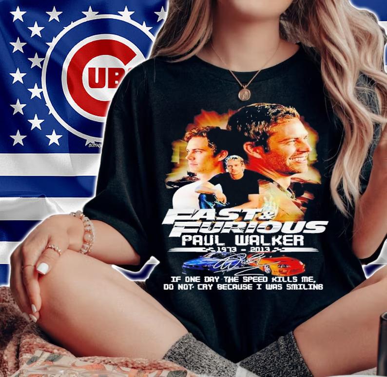 Fast & Furious Paul Walker if one day the speed kills me do not cry because i was smiling t-shirt woman shirt
