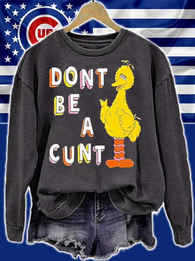 Big Bird Don't Be A Cunt Shirt t-shirt sweatshirt
