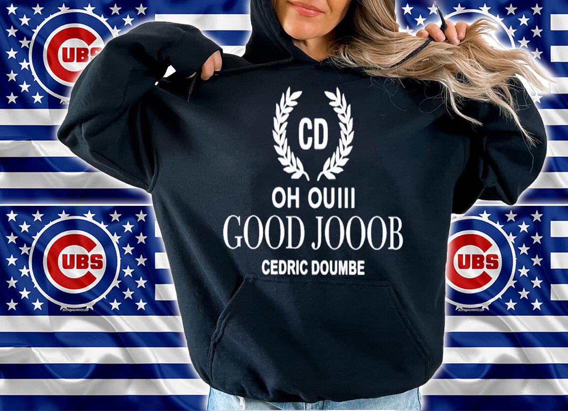 Cd oh ouiii good jooob cedric doumbe shirt t-shirt hoodie