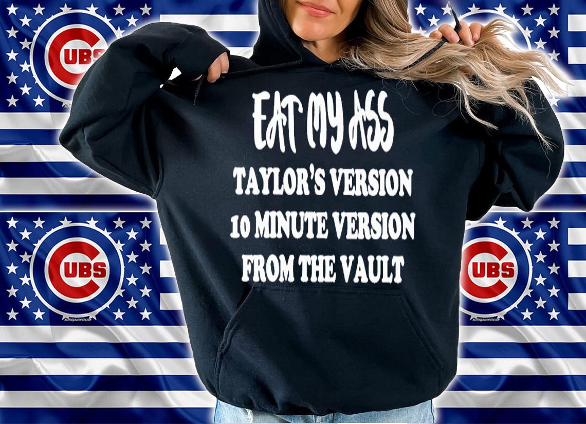 Eat my ass taylor's version 10 minute version from the vault shirt t-shirt hoodie