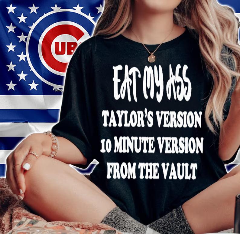 Eat my ass taylor's version 10 minute version from the vault shirt t-shirt woman shirt
