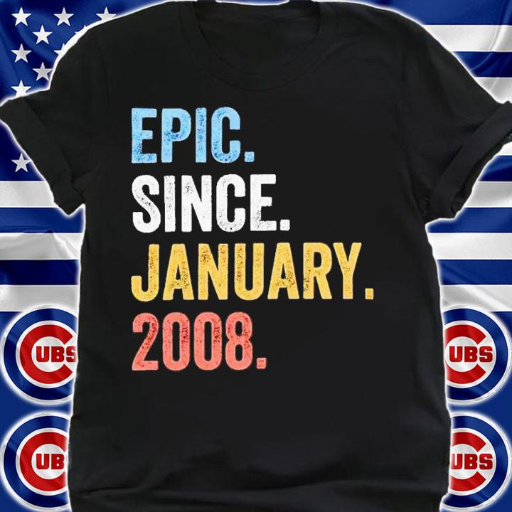 Epic since january 2008 shirt t-shirt shirt