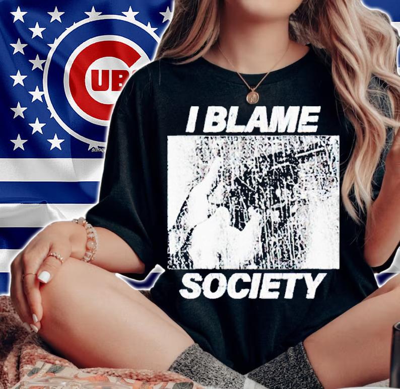 I blame society shirt t-shirt woman shirt
