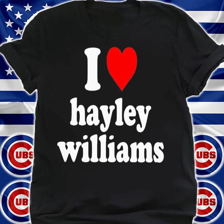 I love Hayley Williams shirt t-shirt shirt