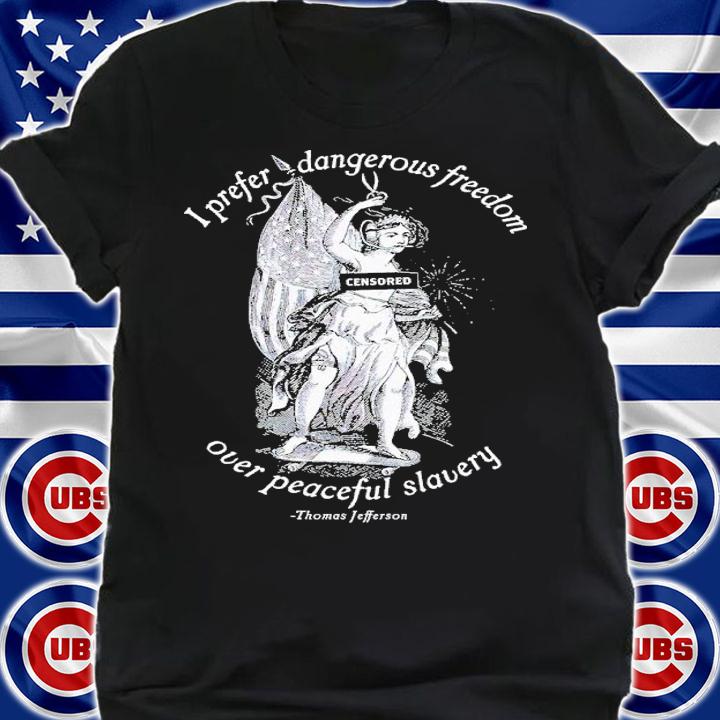 I prefer dangerous freedom jefferson quote shirt t-shirt shirt