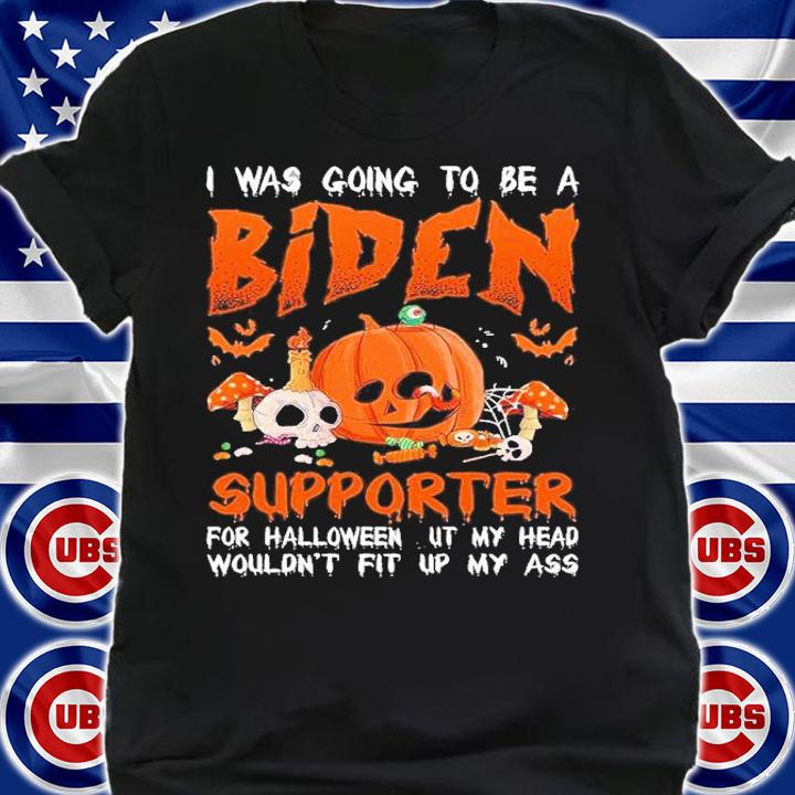 I Was Going To Be A Biden Supporter For Halloween But My Head Shirt t-shirt shirt