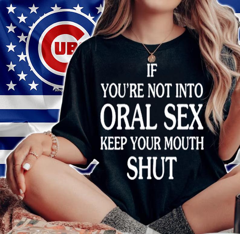 If You're Not Into Oral Sex Shirt t-shirt woman shirt