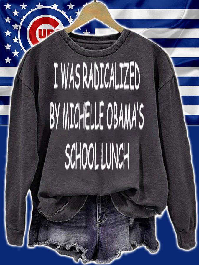 I was radicalized by Michelle Obama's school lunch shirt t-shirt sweatshirt