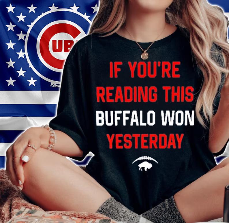 If You're Reading This Buffalo Won Yesterday Shirt t-shirt woman shirt