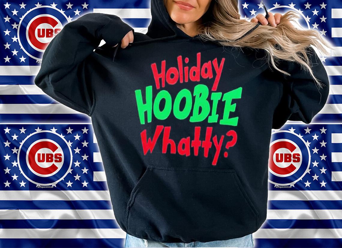 Holiday Hoobie Whatty Christmas shirt t-shirt hoodie
