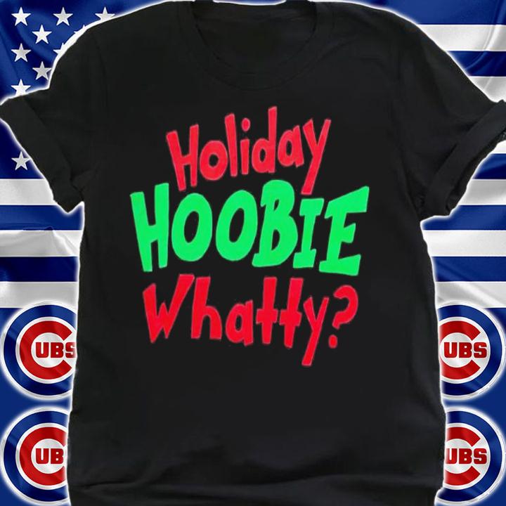 Holiday Hoobie Whatty Christmas shirt t-shirt shirt