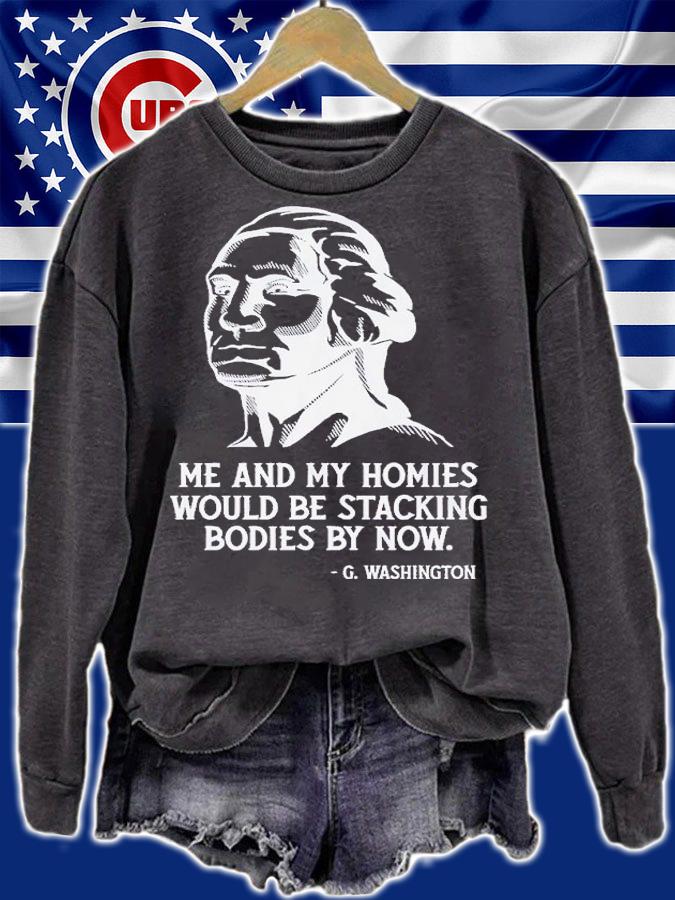 Me and my homies would be stacking bodies by now shirt t-shirt sweatshirt