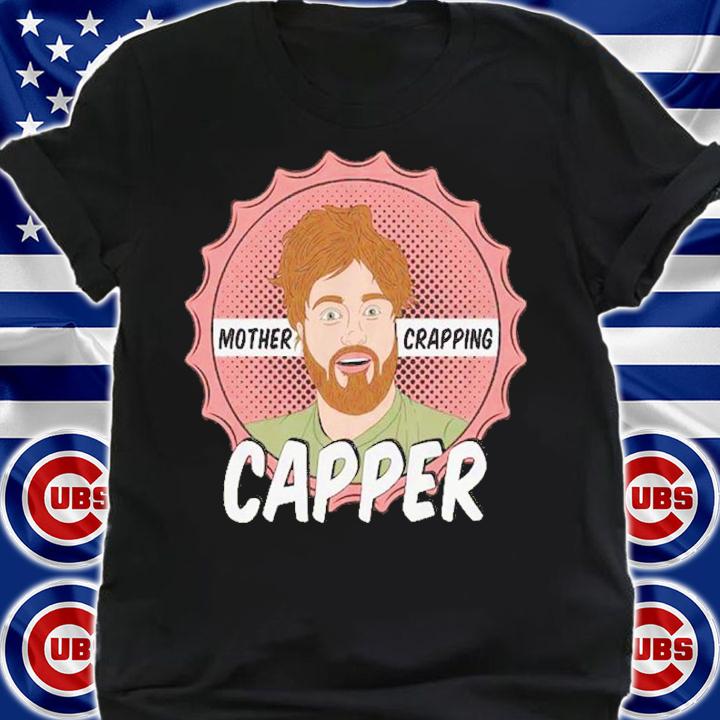 Mother Crapping Capper New Shirt t-shirt shirt