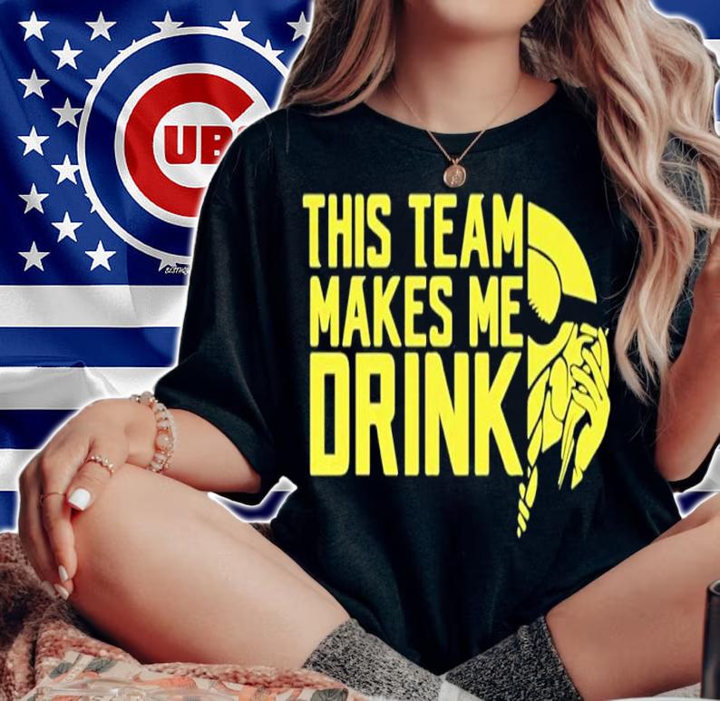 Minnesota Vikings This team make me drink shirt t-shirt woman shirt