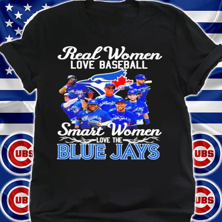 Real women loves baseball smart women love the Blue Jays shirt t-shirt