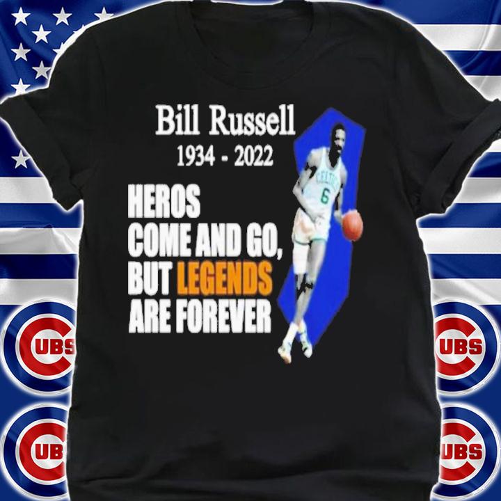 Bill Russell 1934-2022 Heros Come And Go But Legends Are Forever Shirt t-shirt