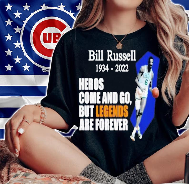 Bill Russell 1934-2022 Heros Come And Go But Legends Are Forever Shirt t-shirt