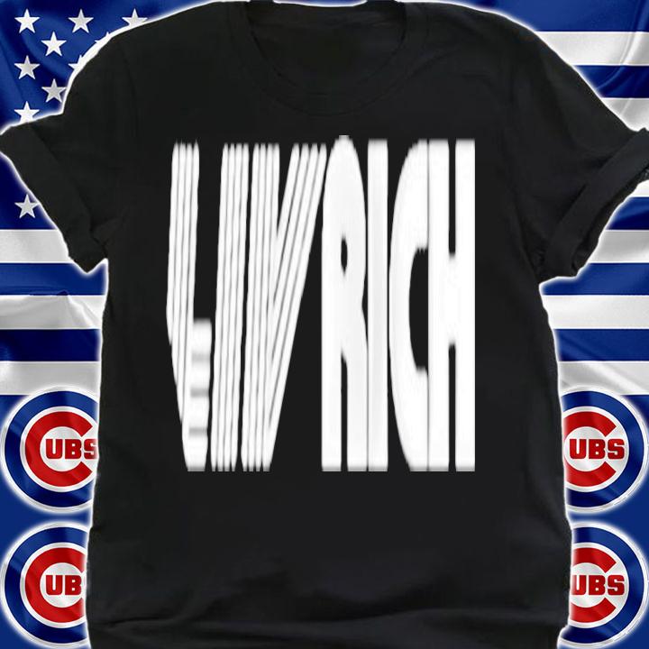 LIV Rich shirt, hoodie, sweater and tank top t-shirt shirt