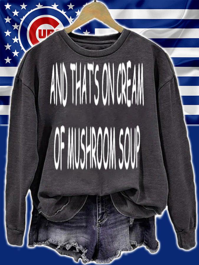And That's On Cream Of Mushroom Soup T-Shirt t-shirt sweatshirt