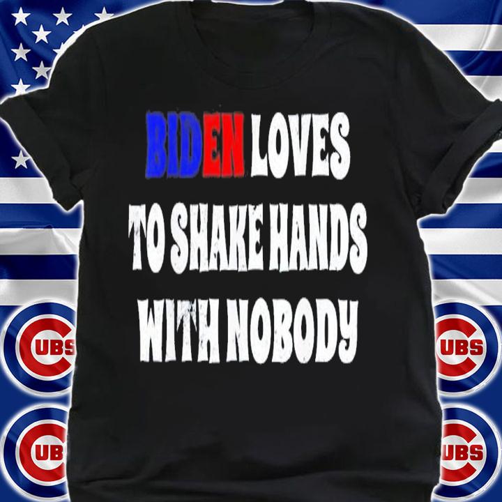 Biden Loves To Shake Hands With Nobody Biden Fourth Of July T-Shirt t-shirt shirt