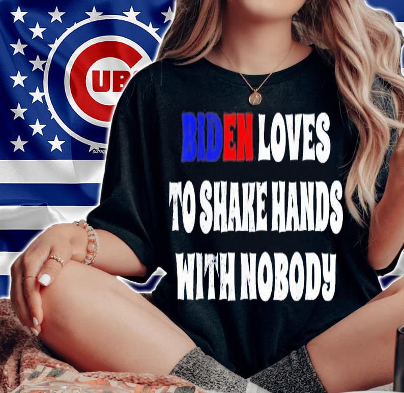 Biden Loves To Shake Hands With Nobody Biden Fourth Of July T-Shirt t-shirt woman shirt