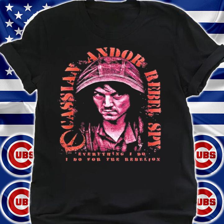 Star Wars Andor Rebel Hero Cassian Everything I Do shirt t-shirt