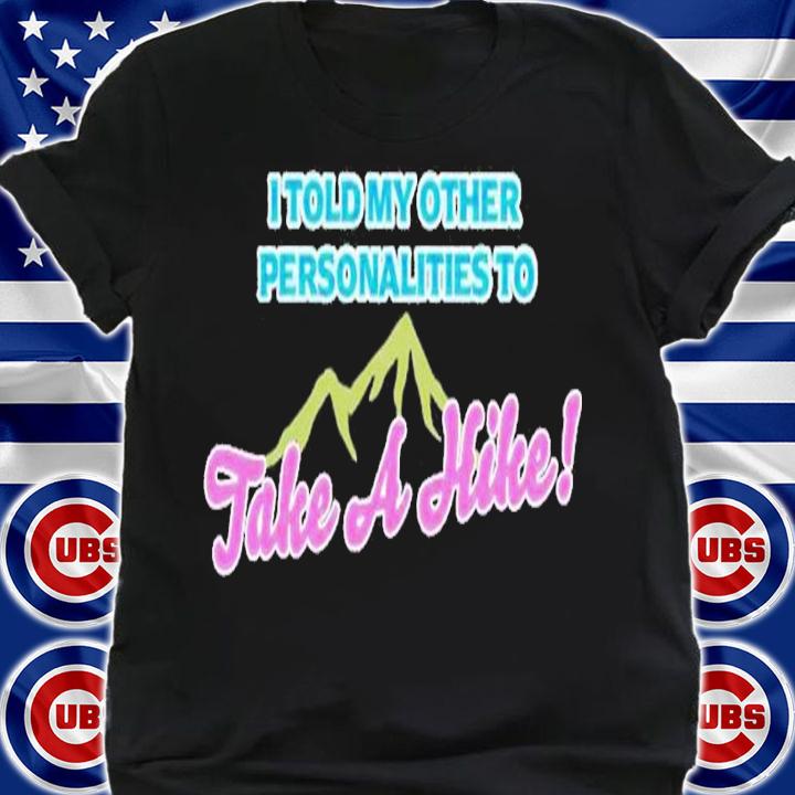 Take a hike shirt t-shirt shirt