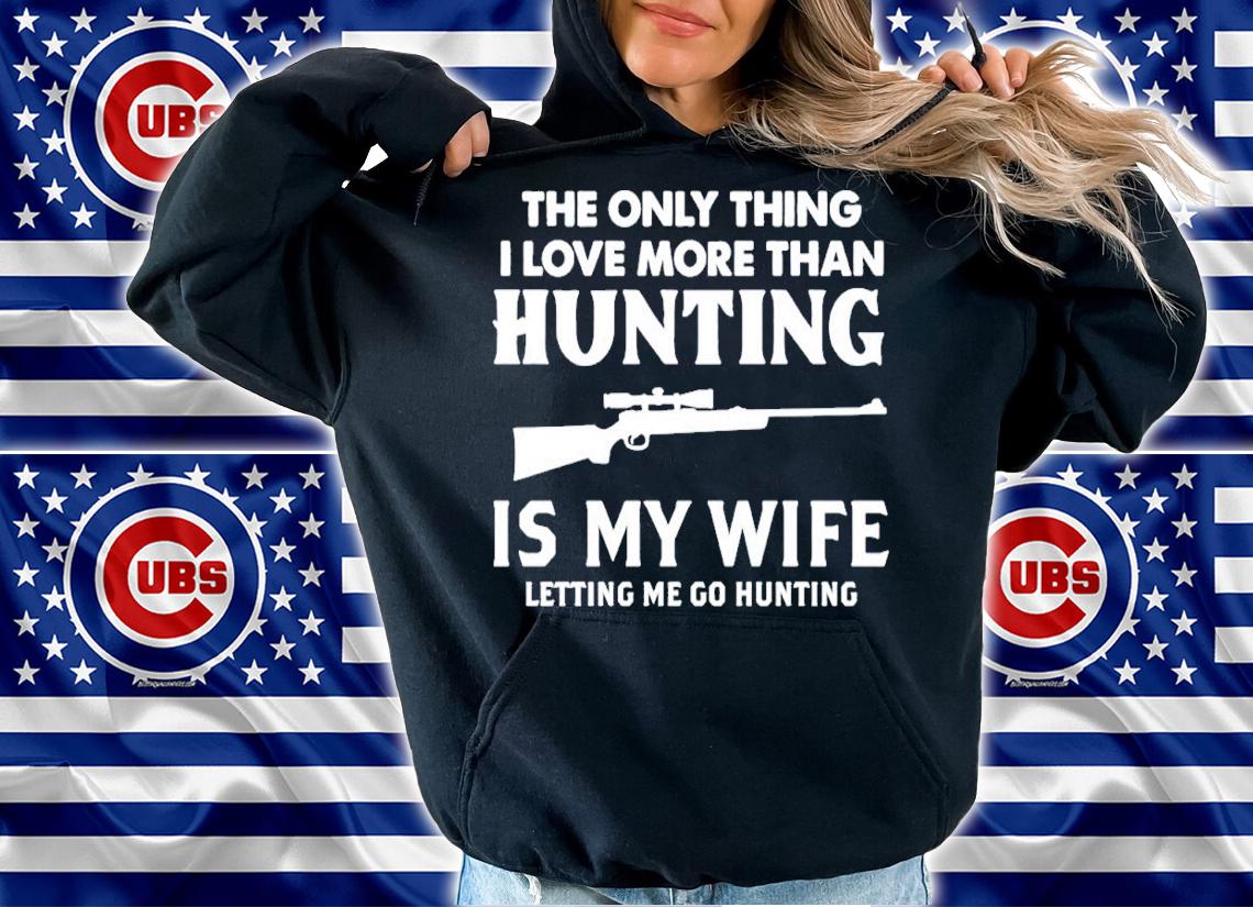 The Only Thing I Love More Than Hunting shirt t-shirt