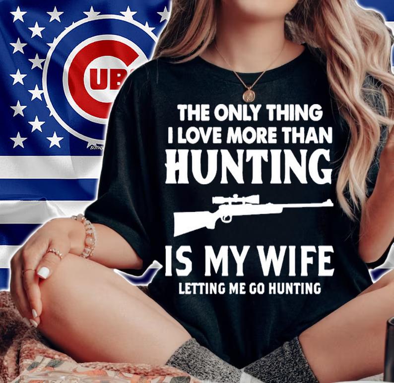 The Only Thing I Love More Than Hunting shirt t-shirt