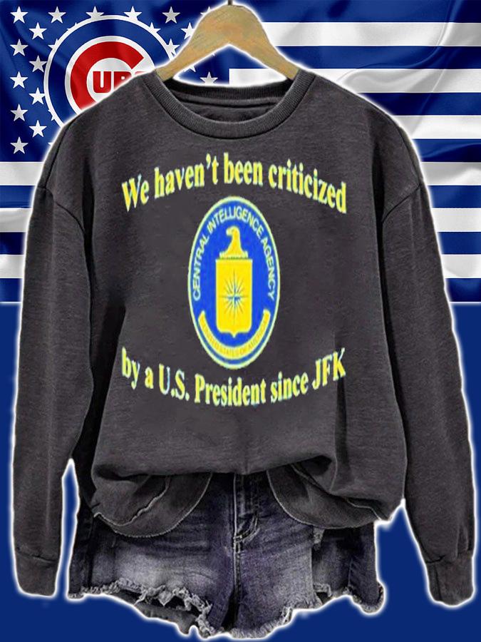 We Haven't Been Criticized By A U.S. President Since JFK Shirt t-shirt sweatshirt