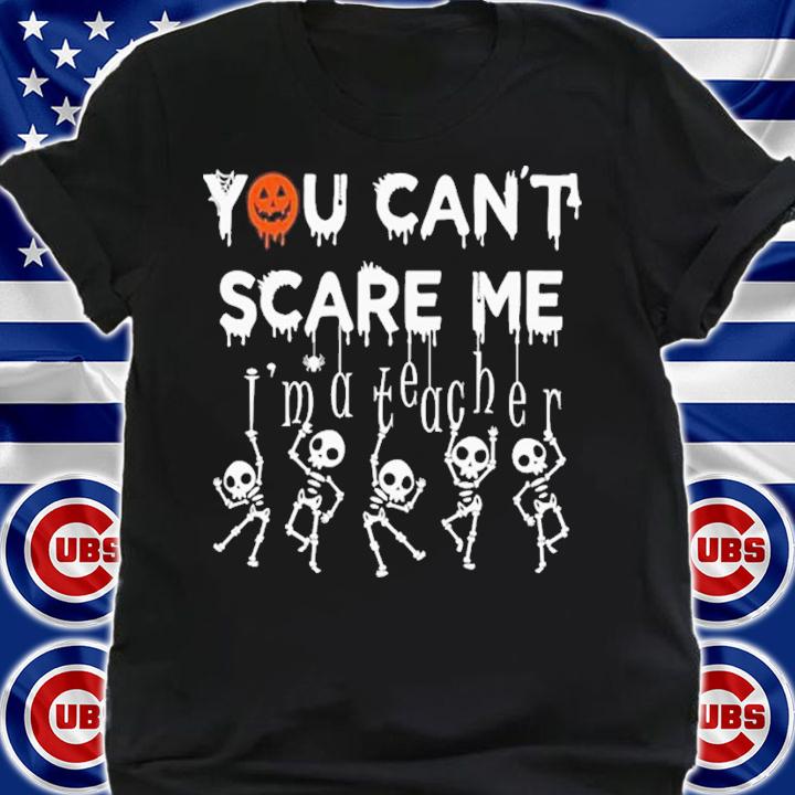 You Can't Scare Me I'm A Teacher Halloween T-Shirt t-shirt