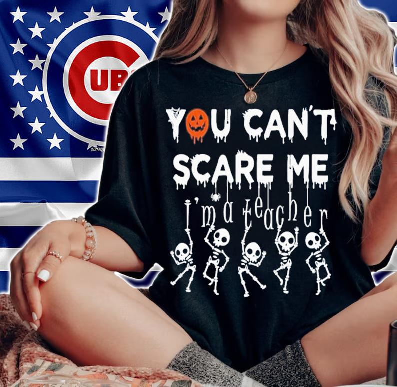 You Can't Scare Me I'm A Teacher Halloween T-Shirt t-shirt