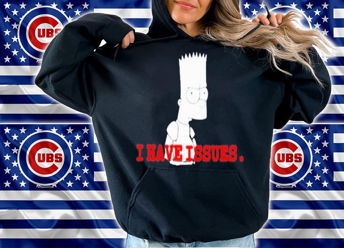 Don't Have A Box New Baet Simpson I Have Issues Shirt t-shirt hoodie