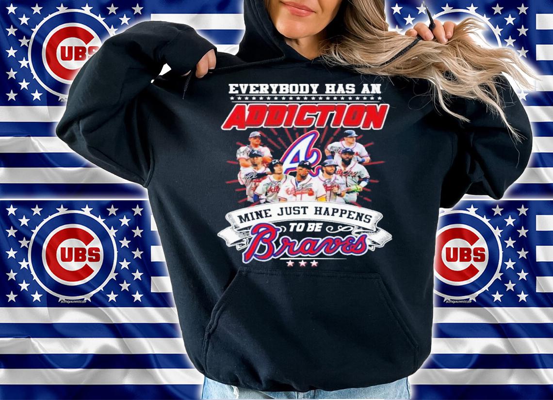 Everybody has an addiction mine just happens to be Braves signatures shirt t-shirt
