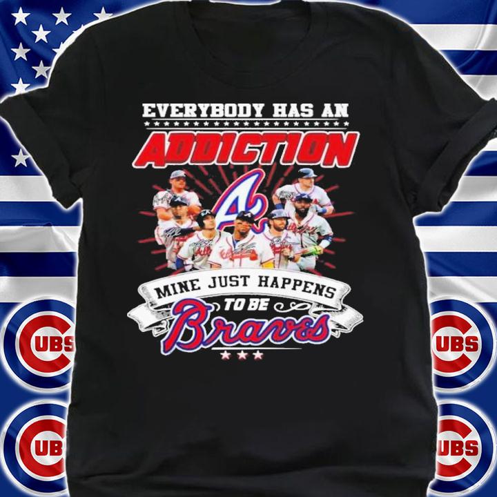 Everybody has an addiction mine just happens to be Braves signatures shirt t-shirt