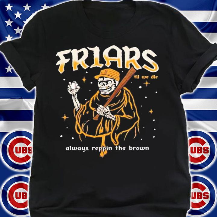 Friars Til We Die Always Reppin The Brown T-Shirt t-shirt
