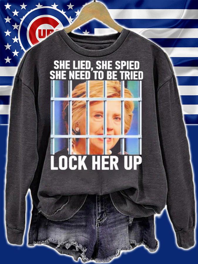 Hillary Clinton She Lied She Spied She Need To Be Tried Lock Her Up Shirt t-shirt sweatshirt