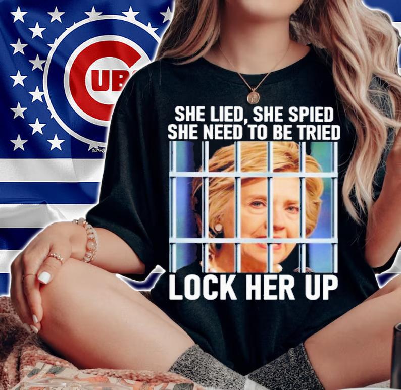 Hillary Clinton She Lied She Spied She Need To Be Tried Lock Her Up Shirt t-shirt woman shirt