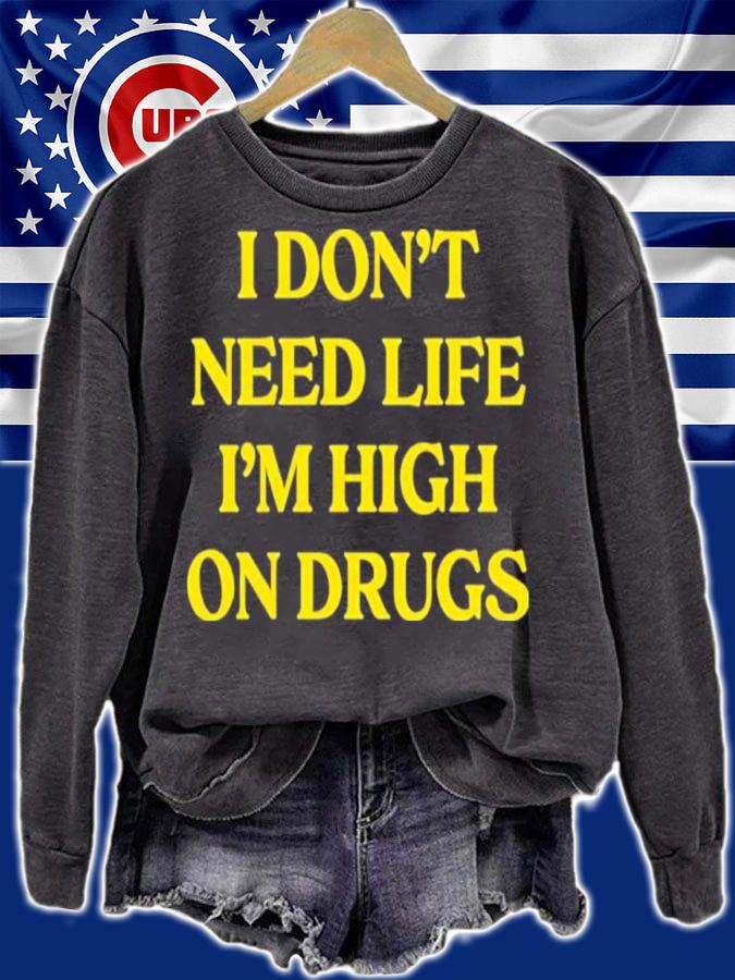 I Don't Need Life I'm High On Drugs Shirt t-shirt