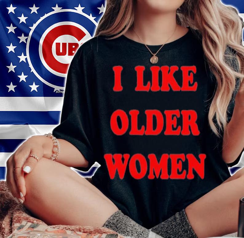 I Like Older Women Tahukann Emmorbius T-Shirt t-shirt
