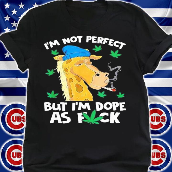 I'm Not Perfect But I'm Dope Giraffes Marijuana Leaf Shirt t-shirt